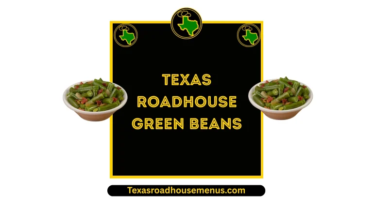 Texas Roadhouse Green Beans Price, Recipe & Calories 2025